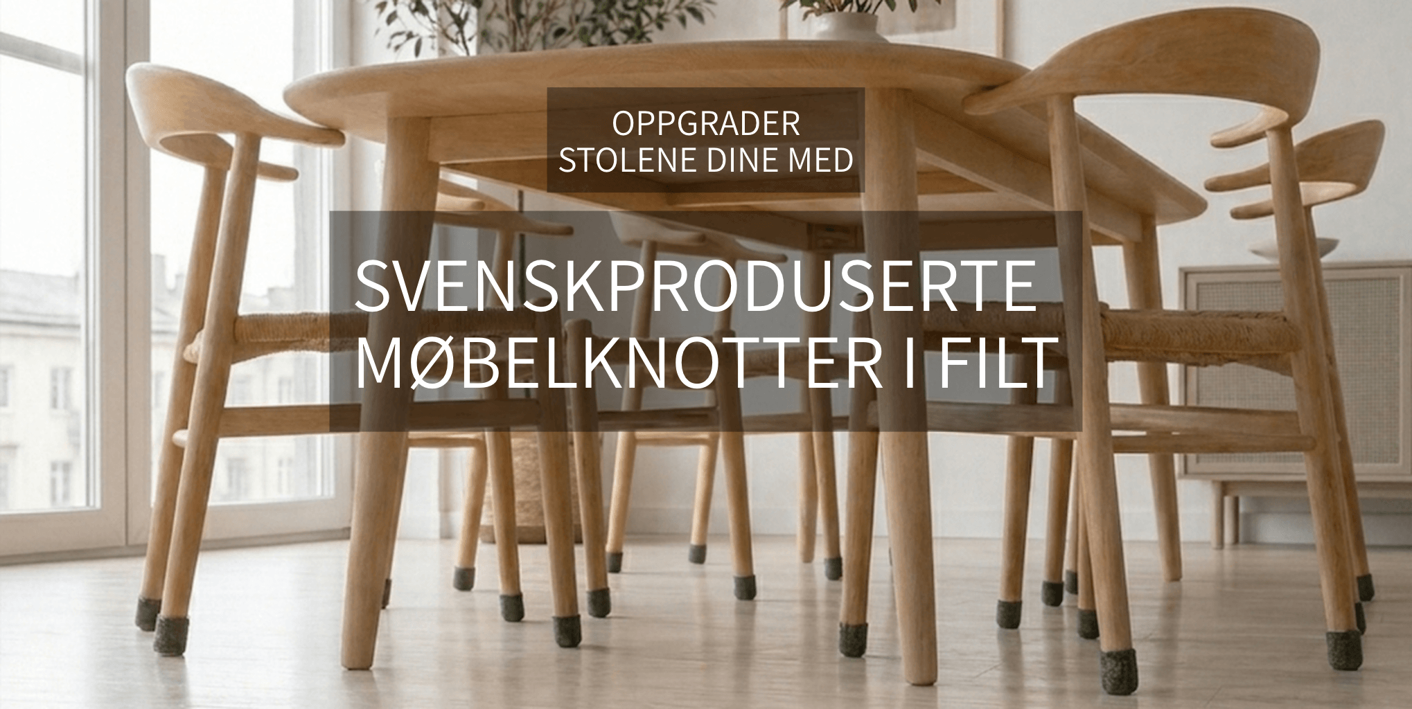 OPPGRADER TIL ET SETT SVENSKPRODUSERTE MØBELKNOTTER I FILT